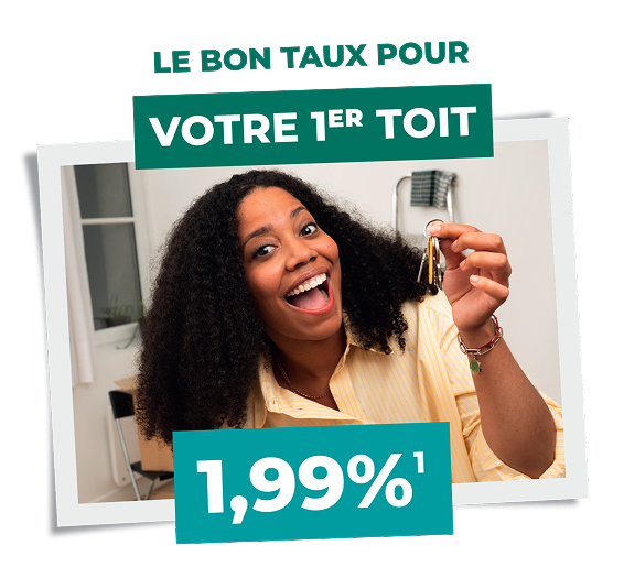Le bon taux pour votre 1er toit 1,99%¹
